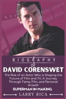 DAVID CORENSWET BIOGRAPHY: The Rise of an Actor Who is Shaping the Future of Film and TV, A Journey Through Fame, Film, and Personal Growth B0DR58WJ6S Book Cover