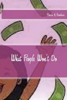 What People Won't Do 1514232723 Book Cover