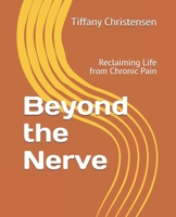 Beyond the Nerve: Reclaiming Life from Chronic Pain B0FNRNW19C Book Cover