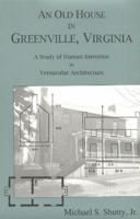 An Old House in Greenville, Virginia: A Study of Human Intention in Vernacular Architecture 0939923661 Book Cover