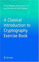 A Classical Introduction to Cryptography Exercise Book 1441939121 Book Cover