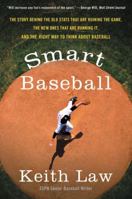 Smart Baseball: The Story Behind the Old STATS That Are Ruining the Game, the New Ones That Are Running It, and the Right Way to Think about Baseball 0062490222 Book Cover