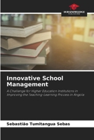 Innovative School Management: A Challenge for Higher Education Institutions in Improving the Teaching-Learning Process in Angola 6206281310 Book Cover