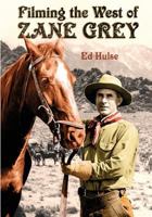 Filming the West of Zane Grey 1532816332 Book Cover