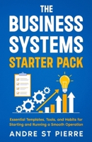 The Business Systems Starter Pack: Essential Templates, Tools, and Habits for Starting and Running a Smooth Operation (Get-It-Done Startup) 1997535114 Book Cover