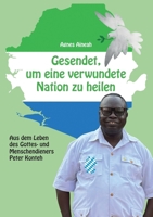 Gesendet, um eine verwundete Nation zu heilen: Aus dem Leben des Gottes- und Menschendieners Peter Konteh (German Edition) 3696360880 Book Cover