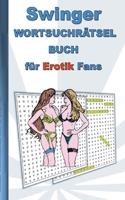 SWINGER Wortsuchr?tsel Buch f?r EROTIK Fans: f?r Erwachsene; erotische und sexy Begriffe, R?tsel, Sex, Weihnachten, Ostern, Geburtstag, Geschenk, Akti 3754325159 Book Cover