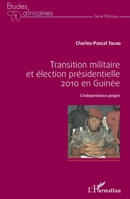 Transition militaire et élection présidentielle 2010 en Guinée: L'indépendance piégée (Études Africaines) (French Edition) 2343054541 Book Cover