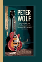 PETER WOLF: Love, Chaos and the Jukebox Beat.: Memoirs of a Musical Maverick. B0FD8HMLYB Book Cover
