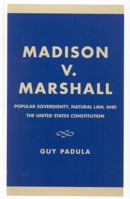 Madison v. Marshall: Popular Sovereignty, Natural Law, and the United States Constitution 0739102605 Book Cover