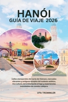 Guía De Viaje De Hanói 2026: Calles atemporales del norte de Vietnam, mercados vibrantes y antiguos templos del sudeste asiático, rica cultura, ... de comida callejera (Spanish Edition) B0H1VSY337 Book Cover