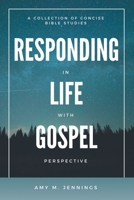 Responding in Life with Gospel Perspective: A Collection of Concise Bible Studies 1973689197 Book Cover