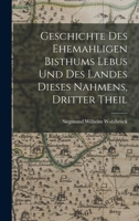 Geschichte des Ehemahligen Bisthums Lebus und Des Landes dieses Nahmens, dritter Theil 1018679154 Book Cover