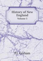 History of New England Volume 5 1425567495 Book Cover