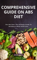COMPREHENSIVE GUIDE ON ABS DIET: The Abs Diet: The Ultimate Guide To Building A Rock-Solid Core B0CCZV6ZRF Book Cover