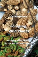 Foraging Wild Plants: Foraging Field Guide in the Pacific Northwest 9990311188 Book Cover