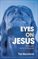 Eyes on Jesus: Through John's Gospel 1038320550 Book Cover