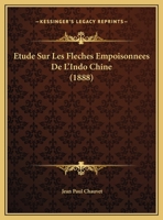 Etude Sur Les Fleches Empoisonnees De L'Indo Chine 1162138254 Book Cover
