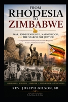 From Rhodesia to Zimbabwe, War, Independence, Nationhood and the Search for Justice B0H8VT95JF Book Cover