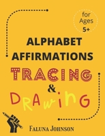 Alphabet Affirmations with Tracing & Drawing: For Ages 5 and older to practice confidence and mindfulness B0943ZZ8Q6 Book Cover