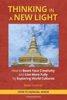 Thinking in a New Light: How to Boost Your Creativity and Live More Fully by Exploring World Cultures 0692542418 Book Cover