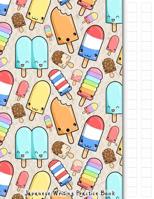 Japanese Writing Practice Book: Kawaii Ice Pop Themed Genkouyoushi Paper Notebook to Practise Writing Japanese Kanji Characters and Kana Scripts such as Katakana and Hiragana together with this custom 1096257823 Book Cover