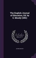 The English Journal of Education, Ed. by G. Moody 1357191871 Book Cover