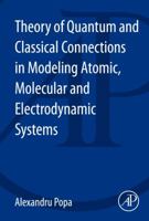 Theory of Quantum and Classical Connections in Modeling Atomic, Molecular and Electrodynamical Systems 012409502X Book Cover