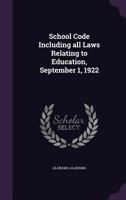 School Code Including all Laws Relating to Education, September 1, 1922 1346774455 Book Cover