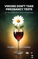 Virgins Don't Take Pregnancy Tests: For the Woman Who’s Fine. (Until She’s Not.) B0H8DG52GQ Book Cover