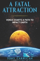 A Fatal Attraction: Venus Charts A Path To Impact Earth 1764130227 Book Cover