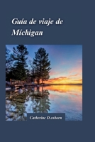 Guía de Viaje de Michigan 2024: La guía definitiva para aventuras al aire libre, deportes acuáticos y consejos de viaje esenciales para quienes visita B0CVHJM5X8 Book Cover