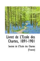 Livret de l'�cole Des Chartes, 1891-1901 055918770X Book Cover