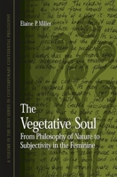 The Vegetative Soul: From Philosophy of Nature to Subjectivity in the Feminine (Suny Series in Contemporary Continental Philosophy) 079145391X Book Cover