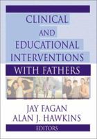 Clinical and Educational Interventions With Fathers (Haworth Marriage and the Family) 0789012383 Book Cover