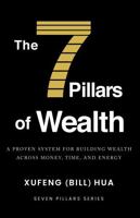 The 7 Pillars of Wealth: A Proven System for Building Wealth Across Money, Time, and Energy (Seven Pillars Series) 1972908022 Book Cover