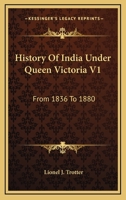 History of India Under Queen Victoria from 1836 to 1880, Volume 1 1357170750 Book Cover