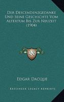 Der Descendenzgedanke Und Seine Geschichte Vom Altertum Bis Zur Neuzeit (1904) 1167480546 Book Cover