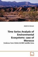 Time Series Analysis of Environmental Ecosystems: case of Morocco: Evidence from NOAA AVHRR Satellite Data 3639138724 Book Cover