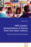 Fifth Graders' Interpretations of Stories from Two Asian Cultures: Examining Cultural Understandings 3639080270 Book Cover