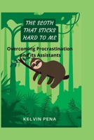 THE SLOTH THAT STICKS HARD TO ME: Overcoming Procrastination and its Assistants B0BJ7SCS4N Book Cover
