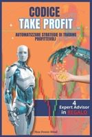 Codice Take Profit: Automatizzare Strategie di Trading Profittevoli (Italian Edition) B0CP9XDC3G Book Cover