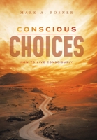 Conscious Choices: How to Live Consciously 1664171223 Book Cover