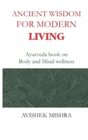 Ancient Wisdom for Modern Living: Ayurveda book on Body and Mind wellness B0FBKDHR36 Book Cover