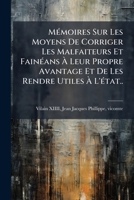 Mémoires Sur Les Moyens De Corriger Les Malfaiteurs Et Fainéans À Leur Propre Avantage Et De Les Rendre Utiles À L'état.. 1245920111 Book Cover