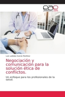 Negociación y comunicación para la solución ética de conflictos.: Un enfoque para los profesionales de la salud. 6203585211 Book Cover