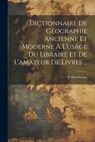 Dictionnaire de géographie ancienne et moderne à l'usage du libraire et de l'amateur de livres ... 1021502391 Book Cover