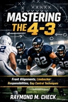 Mastering The 4-3: Front alignments, linebacker responsibilities, gap control techniques B0GMHWGYVM Book Cover
