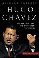 Hugo Chavez: Oil, Politics, and the Challenge to the U.S. 1403984093 Book Cover