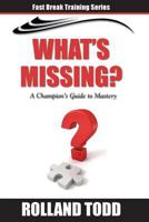 What's Missing: A Champion’s Guide to Mastery 1987764404 Book Cover